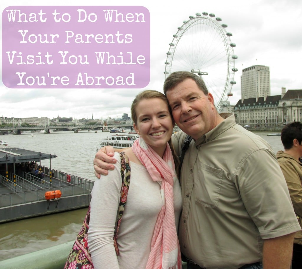 things to do with parents when they visit during study abroad