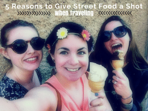 5 Reasons to Try Street Food While Traveling Abroad