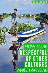 How to Be Respectful of Other Cultures While Traveling - learn what to do and not to do in order to be respectful of locals in other countries. As a traveler, it's so important to show respect wherever you are.