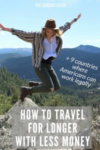 How to Travel For Longer With Less Money - learn how to make your long-term trip longer by spending less money. These tips will save you money and help you extend your traveling. Includes a free PDF of the 9 countries where Americans can work legally and how to apply for a visa there.