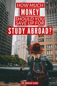 How much money to save up for a study abroad semester. Here's a detailed guide of costs to consider when studying abroad that will help you figure out how much money you need to save up before you go abroad.