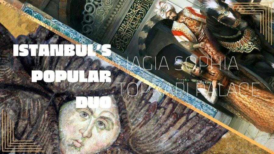 istanbuls-popular-duo-hagia-sophia-topkapi-palace