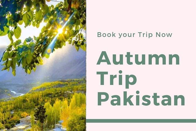 Autumn Trip to Hunza Valley & Skardu- Pakistan - (12D 11N) - Authentic Experiences & Insights from Past Travelers