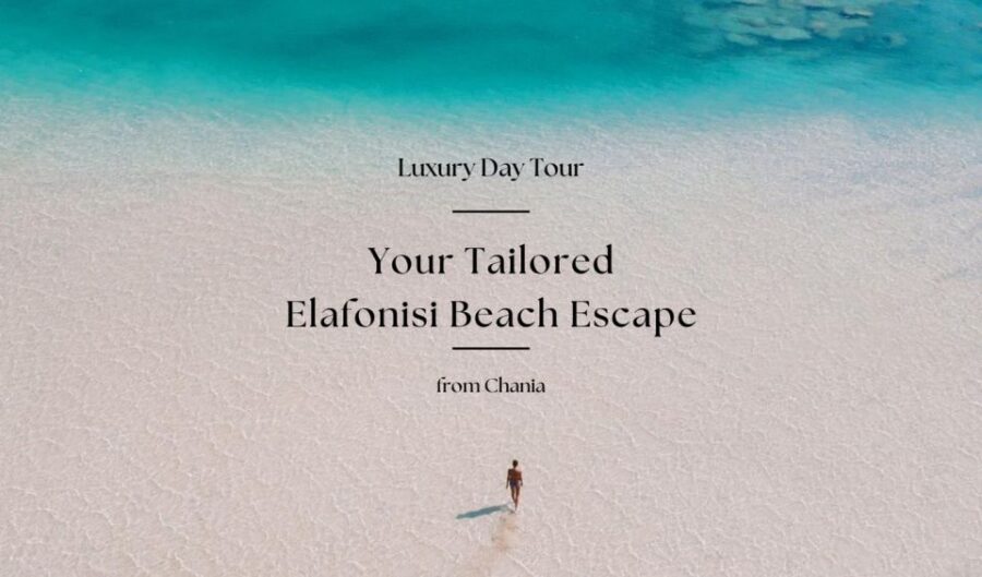 Your Tailored Elafonisi Escape. Luxury Day Tour from Chania. - Why Choose This Tour?