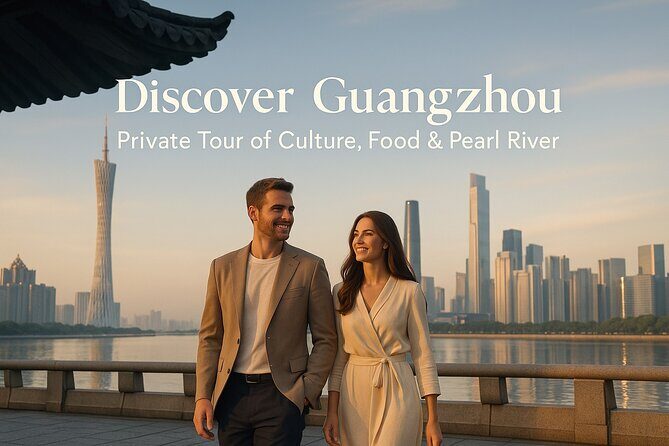 Discover Guangzhou: Private Tour of Culture, Food & Pearl River - Who Will Benefit Most from This Experience?